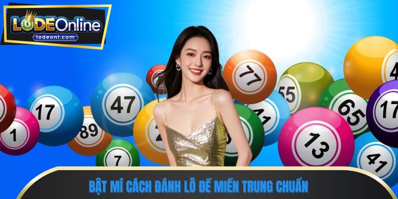 Bật mí cách đánh lô đề miền trung chuẩn