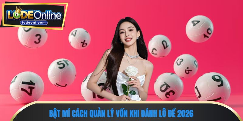 Bật mí cách quản lý vốn khi đánh lô đề 2026