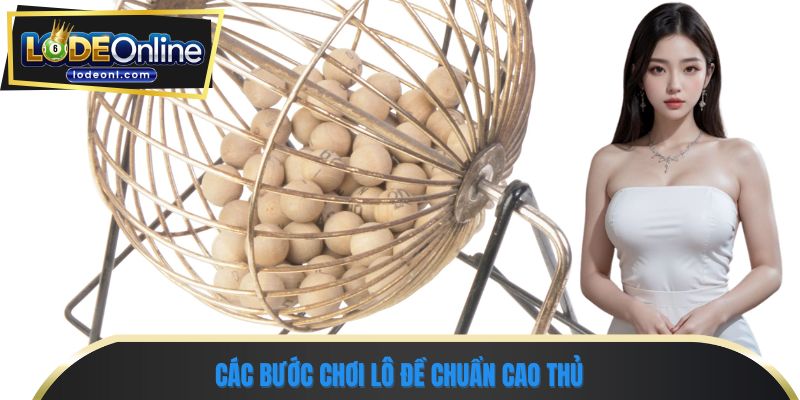 Các bước chơi lô đề chuẩn cao thủ