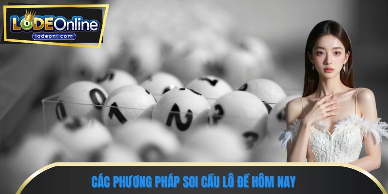 Các phương pháp soi cầu lô đề hôm nay