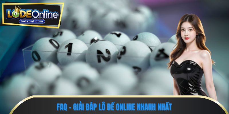 FAQ - Giải đáp lô đề online nhanh nhất