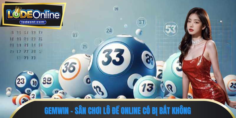 Gemwin - Sân chơi lô đề online có bị bắt không