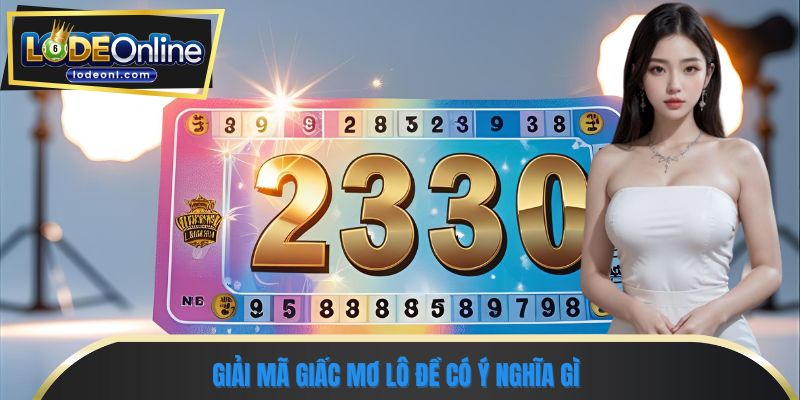 Giải mã giấc mơ lô đề có ý nghĩa gì 
