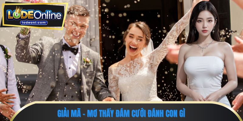 Giải mã - Mơ thấy đám cưới đánh con gì