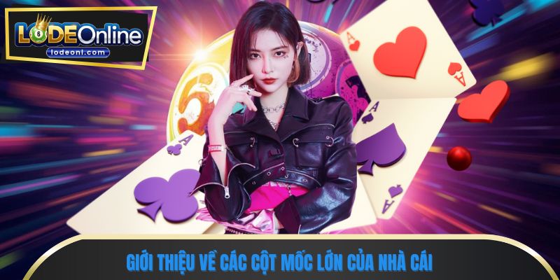Giới thiệu về các cột mốc lớn của nhà cái