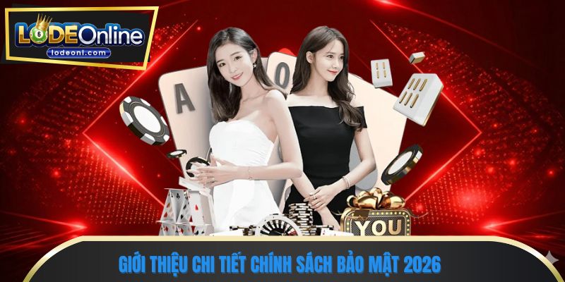Giới thiệu chi tiết chính sách bảo mật 2026 