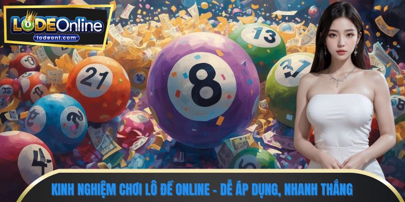 Kinh nghiệm chơi lô đề online - Dễ áp dụng, nhanh thắng