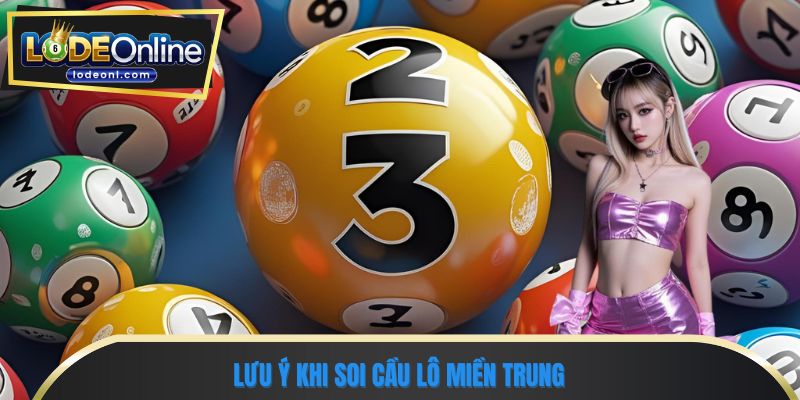 Lưu ý khi soi cầu lô miền trung