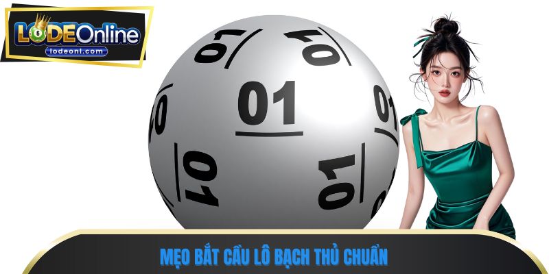 Mẹo bắt cầu lô bạch thủ chuẩn