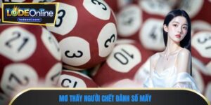 Mơ thấy người chết đánh số mấy