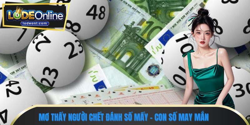 Mơ thấy người chết đánh số mấy - Con số may mắn