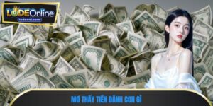 Mơ thấy tiền đánh con gì