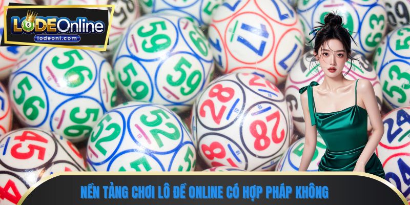 Nền tảng chơi lô đề online có hợp pháp không
