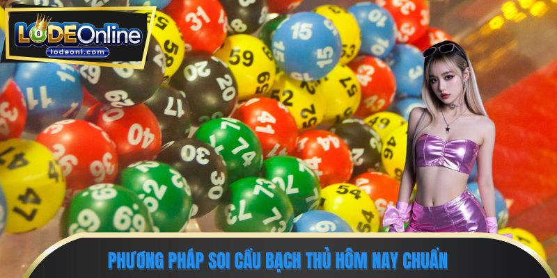 Phương pháp soi cầu bạch thủ hôm nay chuẩn