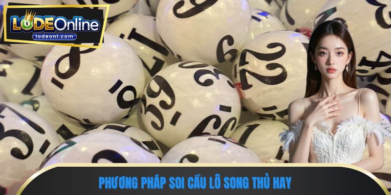 Phương pháp soi cầu lô song thủ hay