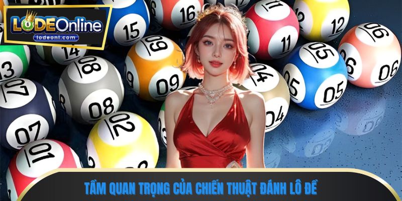 Tầm quan trọng của chiến thuật đánh lô đề