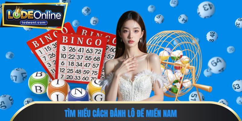 Tìm hiểu cách đánh lô đề miền nam