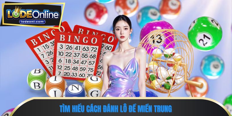 Tìm hiểu cách đánh lô đề miền trung