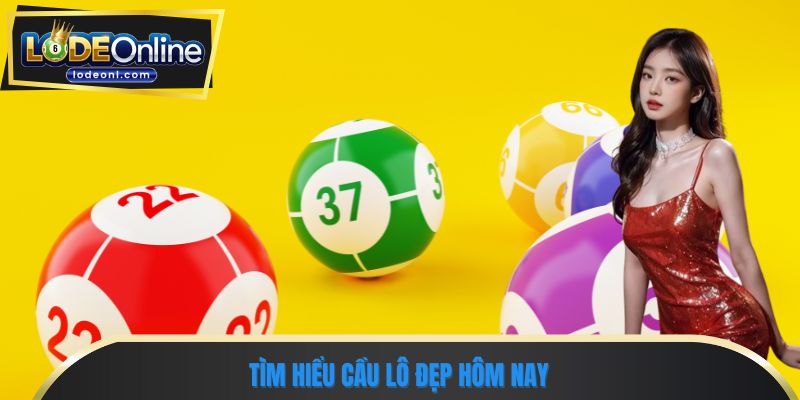 Tìm hiểu cầu lô đẹp hôm nay