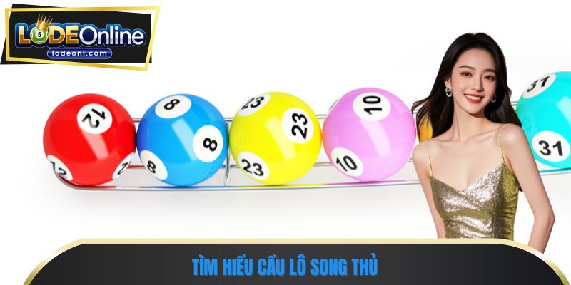 Tìm hiểu cầu lô song thủ