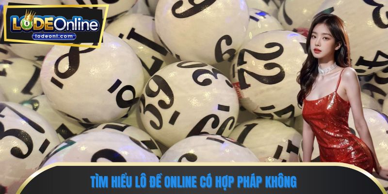 Tìm hiểu lô đề online có hợp pháp không