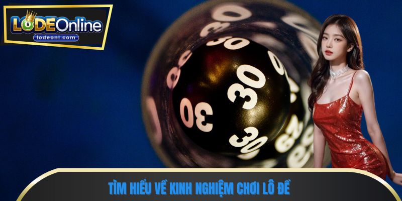Tìm hiểu về kinh nghiệm chơi lô đề 