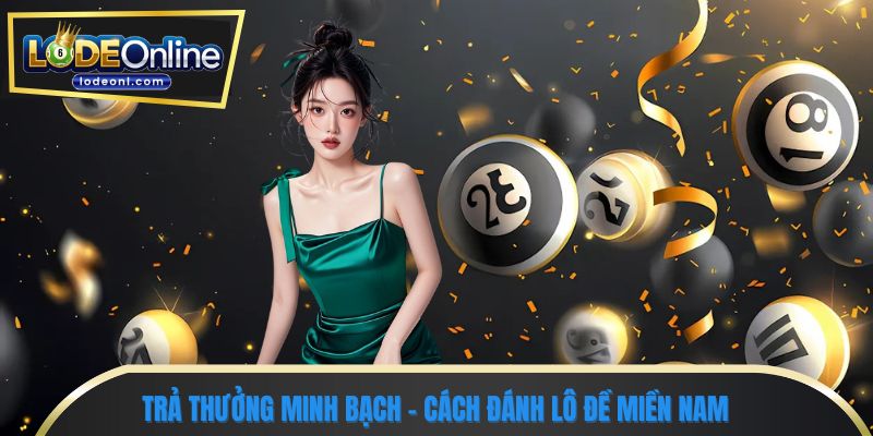 Trả thưởng minh bạch - cách đánh lô đề miền nam