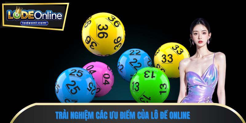 Trải nghiệm các ưu điểm của lô đề online